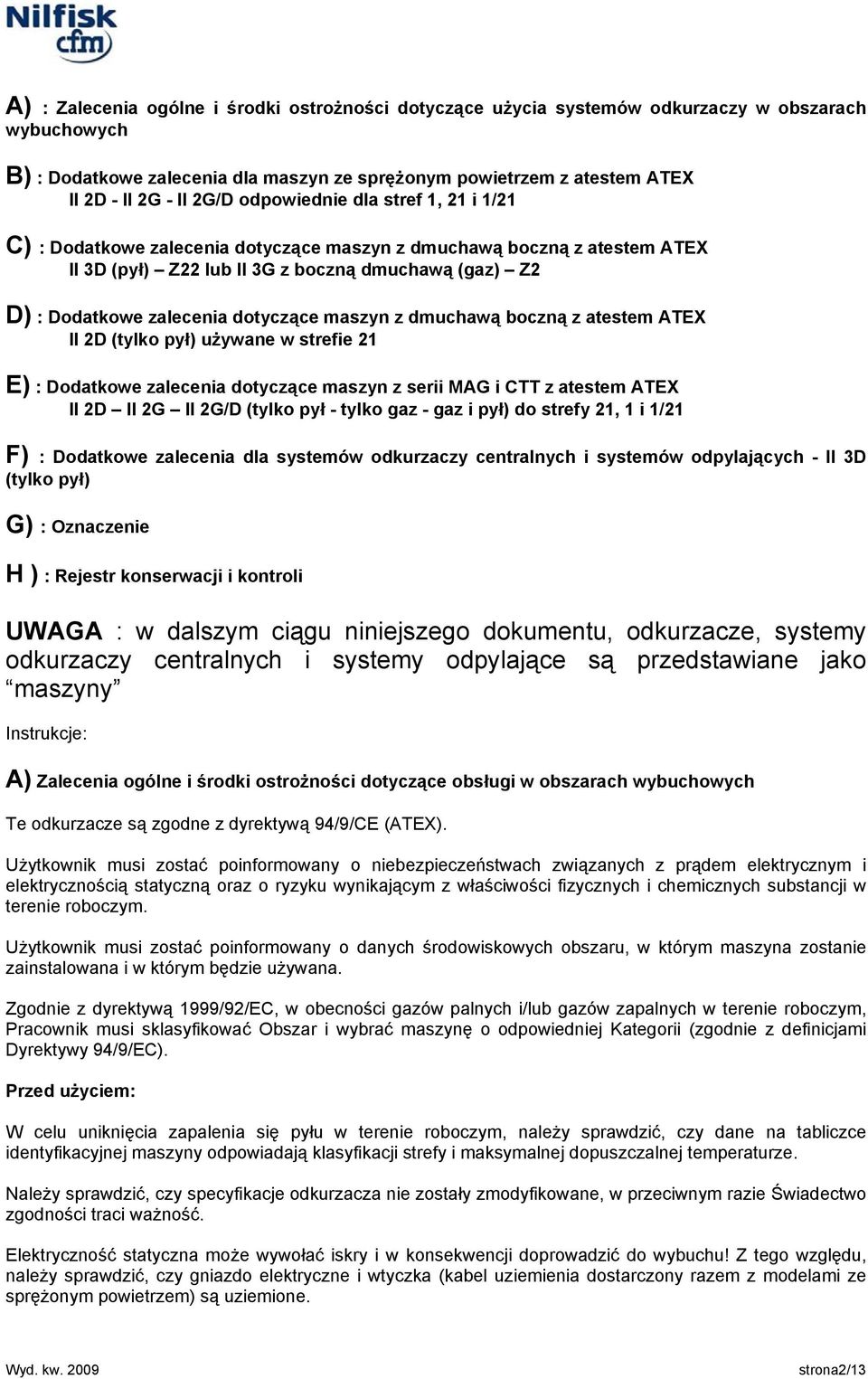 dotyczące maszyn z dmuchawą boczną z atestem ATEX II 2D (tylko pył) używane w strefie 21 E) : Dodatkowe zalecenia dotyczące maszyn z serii MAG i CTT z atestem ATEX II 2D II 2G II 2G/D (tylko pył -