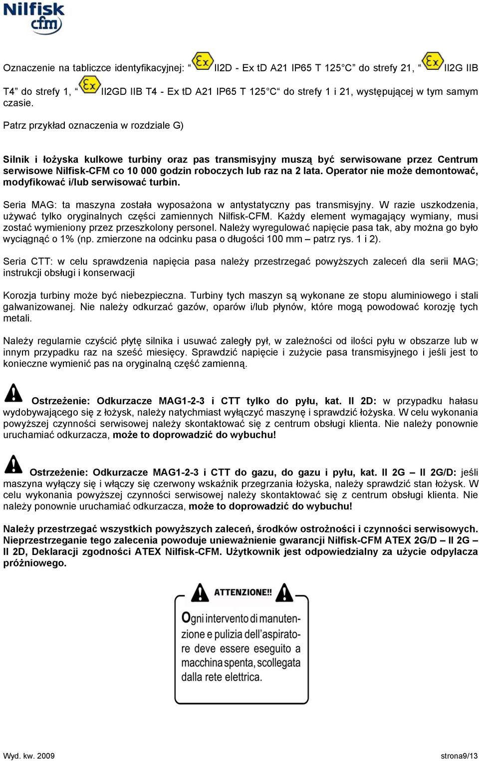 Operator nie może demontować, modyfikować i/lub serwisować turbin. Seria MAG: ta maszyna została wyposażona w antystatyczny pas transmisyjny.