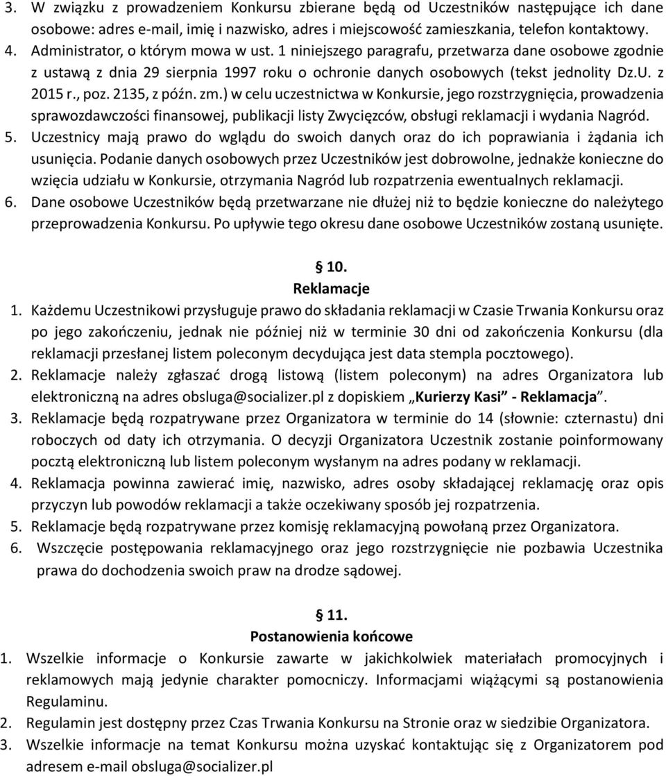 2135, z późn. zm.) w celu uczestnictwa w Konkursie, jego rozstrzygnięcia, prowadzenia sprawozdawczości finansowej, publikacji listy Zwycięzców, obsługi reklamacji i wydania Nagród. 5.