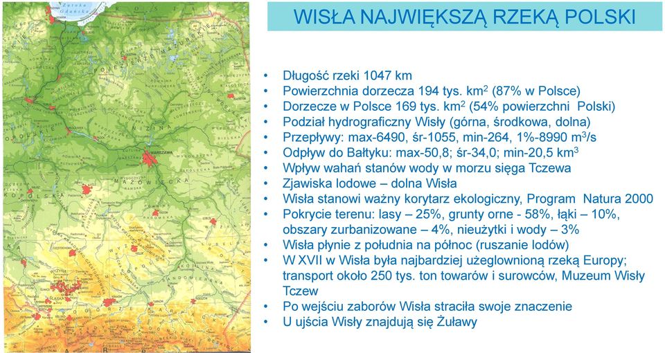 wahań stanów wody w morzu sięga Tczewa Zjawiska lodowe dolna Wisła Wisła stanowi ważny korytarz ekologiczny, Program Natura 2000 Pokrycie terenu: lasy 25%, grunty orne - 58%, łąki 10%, obszary