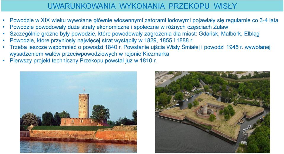 Malbork, Elbląg Powodzie, które przyniosły najwięcej strat wystąpiły w 1829, 1855 i 1888 r. Trzeba jeszcze wspomnieć o powodzi 1840 r.