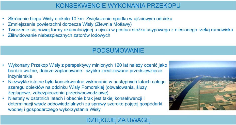 rumowiska Zlikwidowanie niebezpiecznych zatorów lodowych PODSUMOWANIE Wykonany Przekop Wisły z perspektywy minionych 120 lat należy ocenić jako bardzo ważne, dobrze zaplanowane i szybko zrealizowane