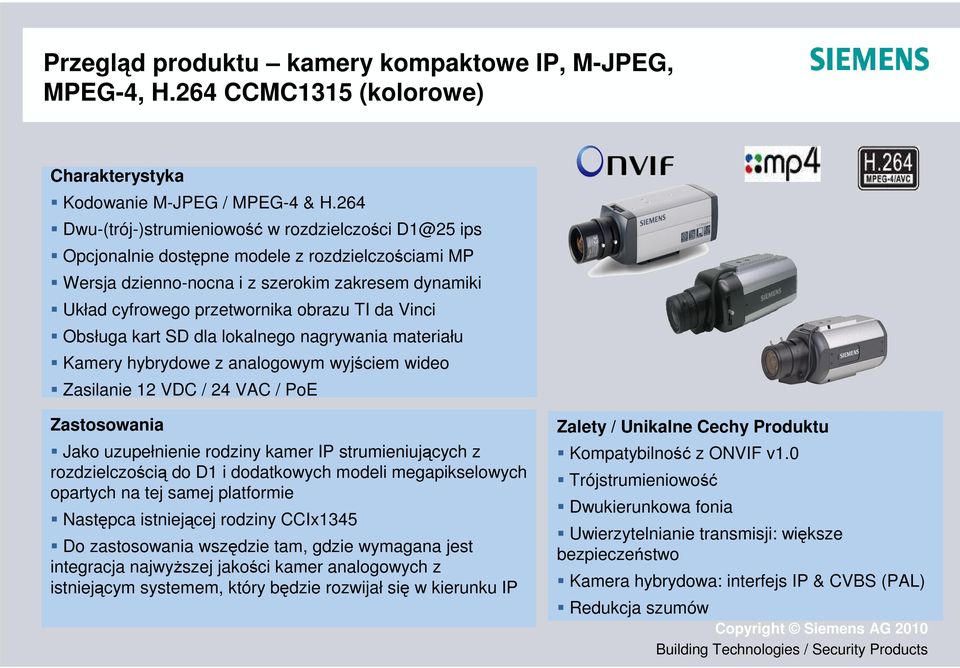 da Vinci Obsługa kart SD dla lokalnego nagrywania materiału Kamery hybrydowe z analogowym wyjściem wideo Zasilanie 12 VDC / 24 VAC / PoE Zalety / Unikalne Cechy Produktu Jako uzupełnienie rodziny