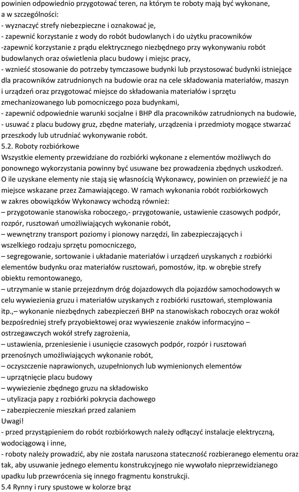 tymczasowe budynki lub przystosować budynki istniejące dla pracowników zatrudnionych na budowie oraz na cele składowania materiałów, maszyn i urządzeń oraz przygotować miejsce do składowania