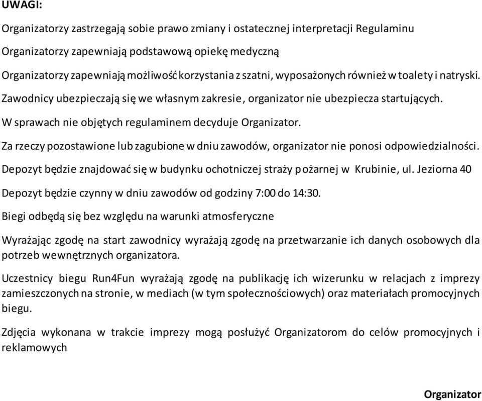 Za rzeczy pozostawione lub zagubione w dniu zawodów, organizator nie ponosi odpowiedzialności. Depozyt będzie znajdować się w budynku ochotniczej straży pożarnej w Krubinie, ul.