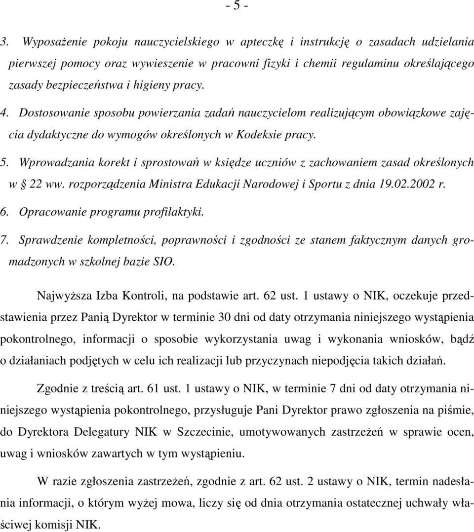 pracy. 4. Dostosowanie sposobu powierzania zadań nauczycielom realizującym obowiązkowe zajęcia dydaktyczne do wymogów określonych w Kodeksie pracy. 5.