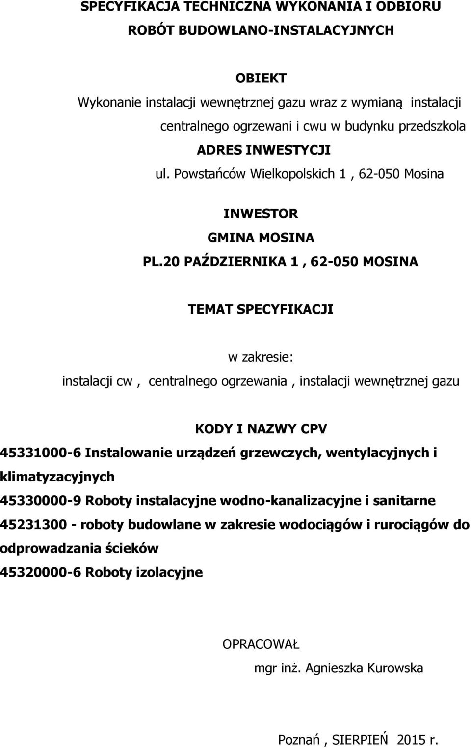 20 PAŹDZIERNIKA 1, 62-050 MOSINA TEMAT SPECYFIKACJI w zakresie: instalacji cw, centralnego ogrzewania, instalacji wewnętrznej gazu KODY I NAZWY CPV 45331000-6 Instalowanie urządzeń