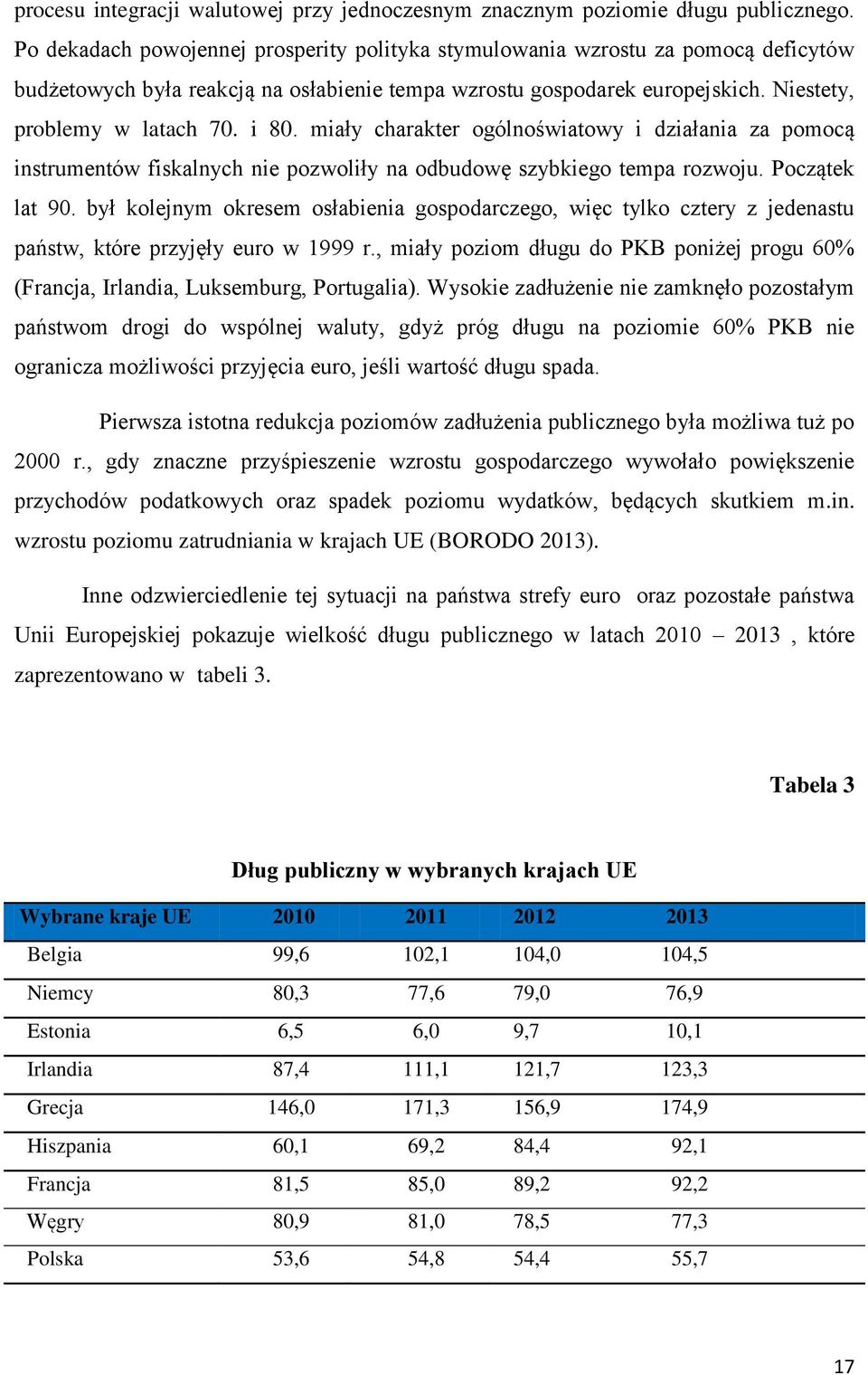 miały charakter ogólnoświatowy i działania za pomocą instrumentów fiskalnych nie pozwoliły na odbudowę szybkiego tempa rozwoju. Początek lat 90.