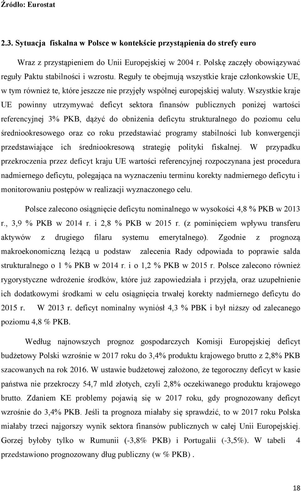 Wszystkie kraje UE powinny utrzymywać deficyt sektora finansów publicznych poniżej wartości referencyjnej 3% PKB, dążyć do obniżenia deficytu strukturalnego do poziomu celu średniookresowego oraz co