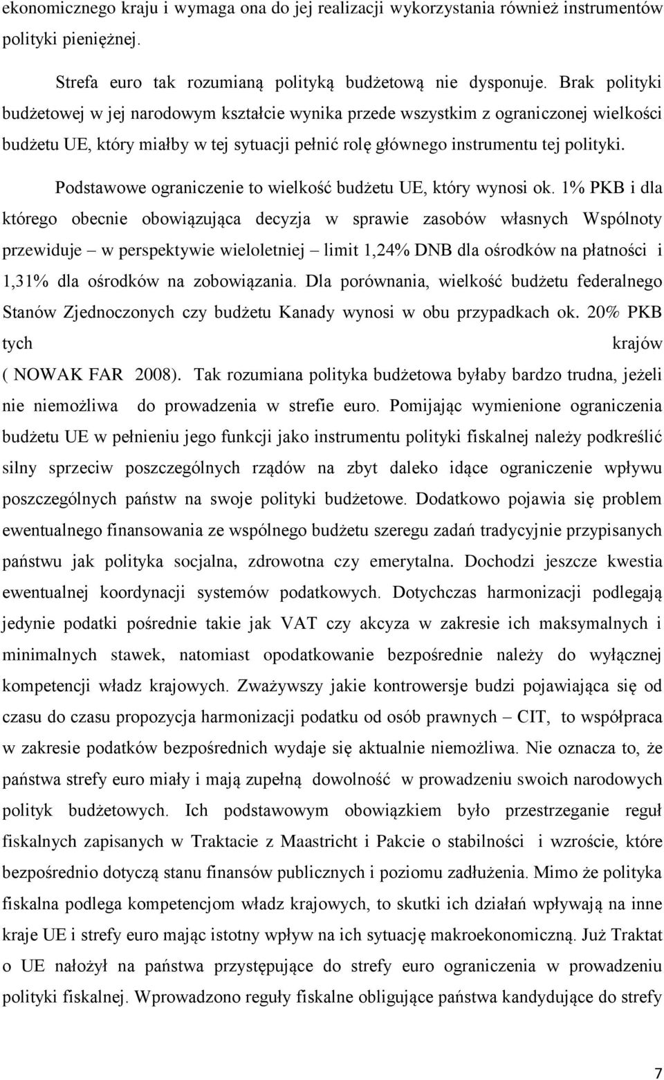 Podstawowe ograniczenie to wielkość budżetu UE, który wynosi ok.