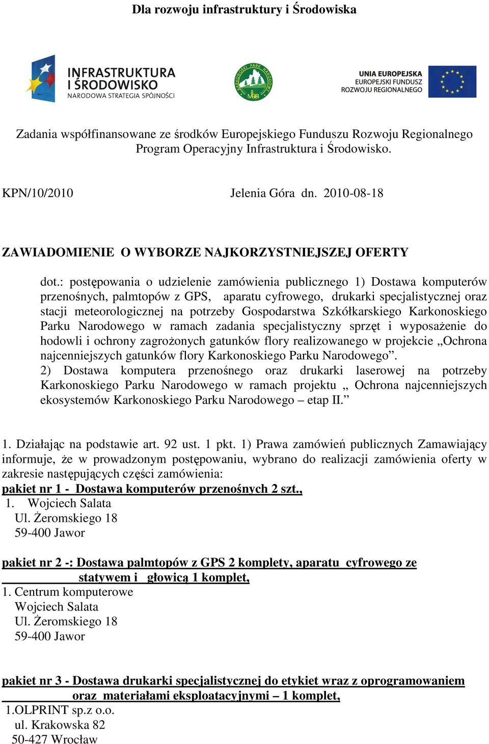 : postępowania o udzielenie zamówienia publicznego 1) Dostawa komputerów przenośnych, palmtopów z GPS, aparatu cyfrowego, drukarki specjalistycznej oraz stacji meteorologicznej na potrzeby