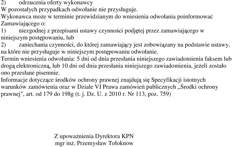 2) zaniechania czynności, do której zamawiający jest zobowiązany na podstawie ustawy, na które nie przysługuje w niniejszym postępowaniu odwołanie.