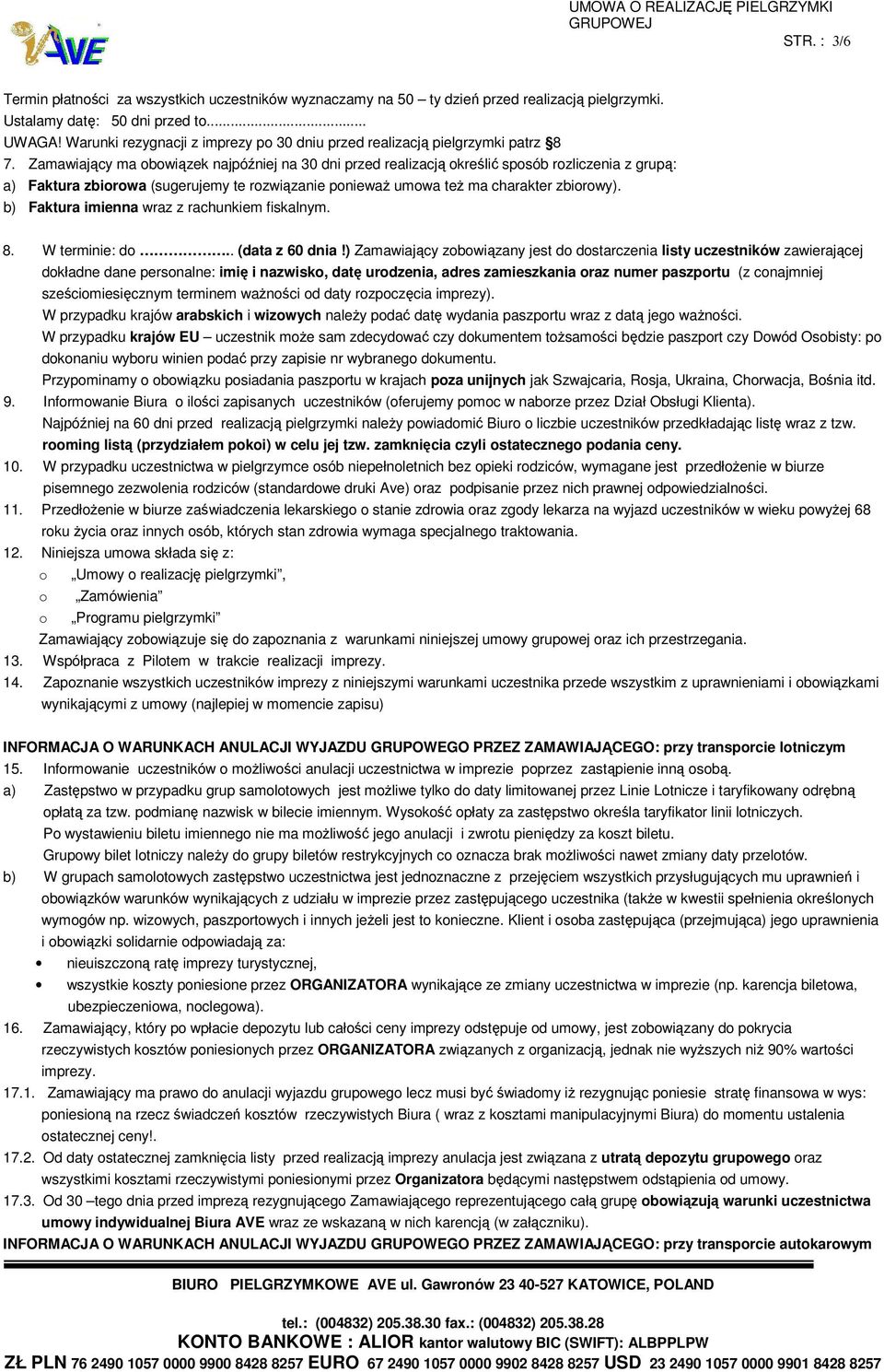 Zamawiający ma obowiązek najpóźniej na 30 dni przed realizacją określić sposób rozliczenia z grupą: a) Faktura zbiorowa (sugerujemy te rozwiązanie ponieważ umowa też ma charakter zbiorowy).