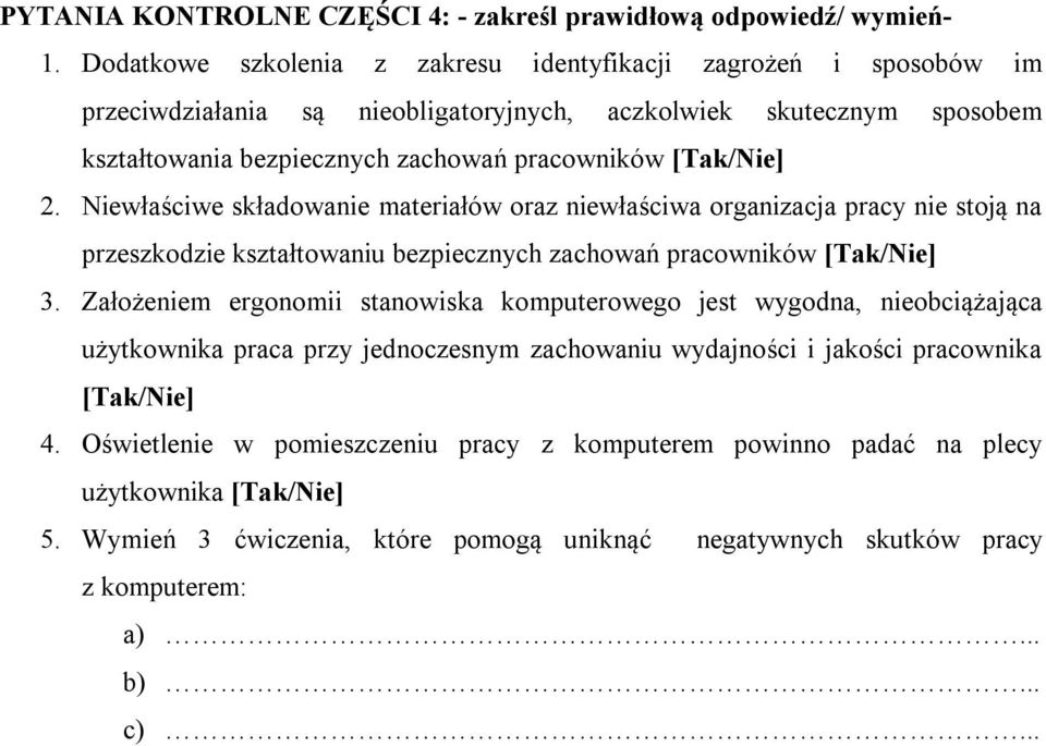 2. Niewłaściwe składowanie materiałów oraz niewłaściwa organizacja pracy nie stoją na przeszkodzie kształtowaniu bezpiecznych zachowań pracowników [Tak/Nie] 3.