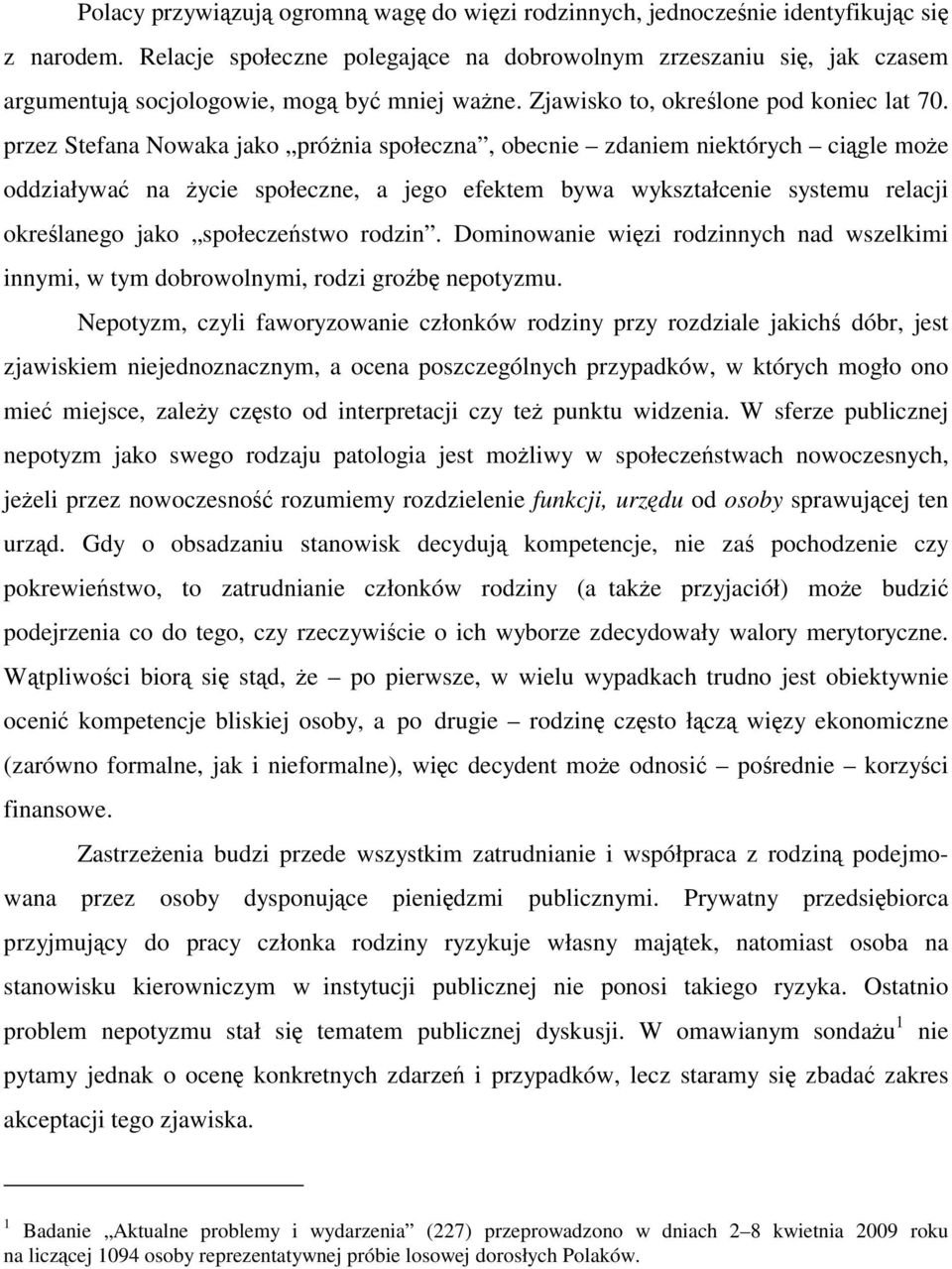 przez Stefana Nowaka jako próżnia społeczna, obecnie zdaniem niektórych ciągle może oddziaływać na życie społeczne, a jego efektem bywa wykształcenie systemu relacji określanego jako społeczeństwo