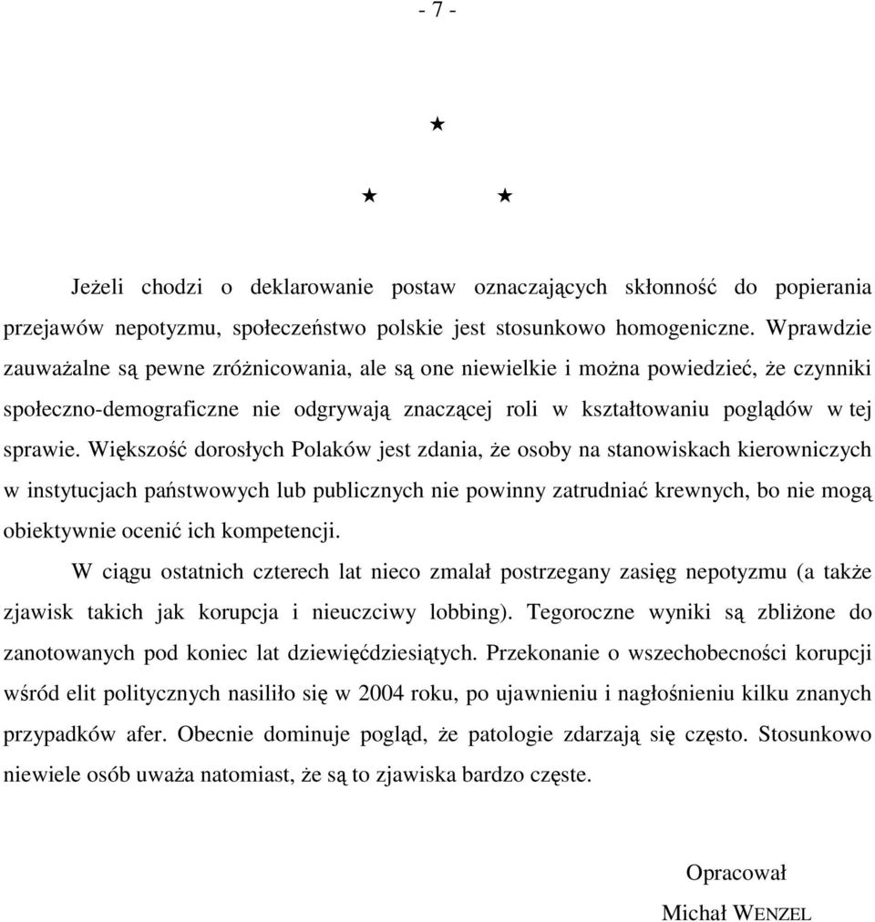 Większość dorosłych Polaków jest zdania, że osoby na stanowiskach kierowniczych w instytucjach państwowych lub publicznych nie powinny zatrudniać krewnych, bo nie mogą obiektywnie ocenić ich