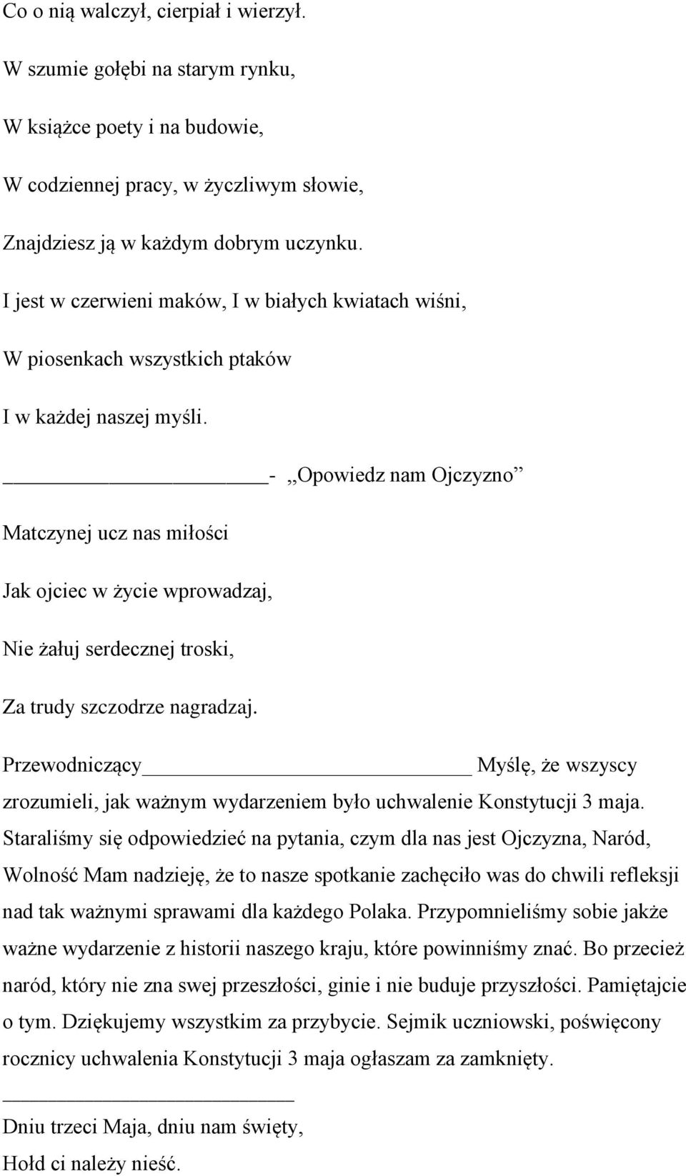 -,,Opowiedz nam Ojczyzno Matczynej ucz nas miłości Jak ojciec w życie wprowadzaj, Nie żałuj serdecznej troski, Za trudy szczodrze nagradzaj.