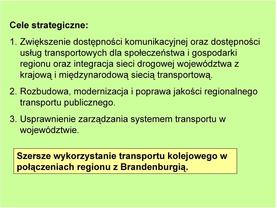 regionu oraz integracja sieci drogowej województwa z krajową i międzynarodową siecią transportową. 2.