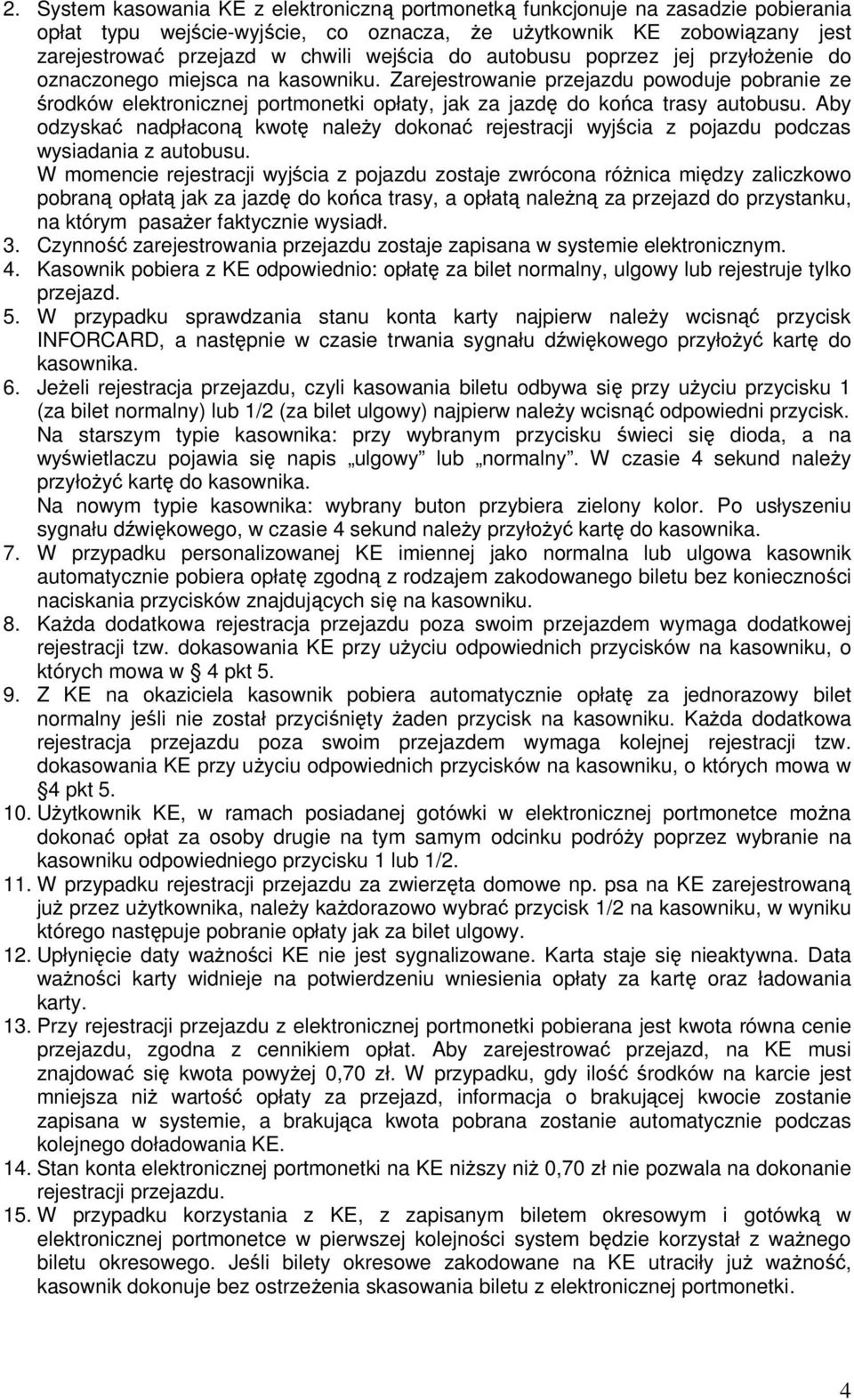 Aby odzyskać nadpłaconą kwotę należy dokonać rejestracji wyjścia z pojazdu podczas wysiadania z autobusu.