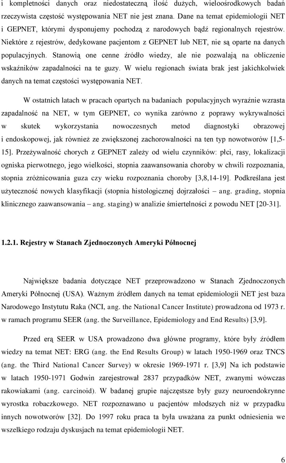 Niektóre z rejestrów, dedykowane pacjentom z GEPNET lub NET, nie są oparte na danych populacyjnych.