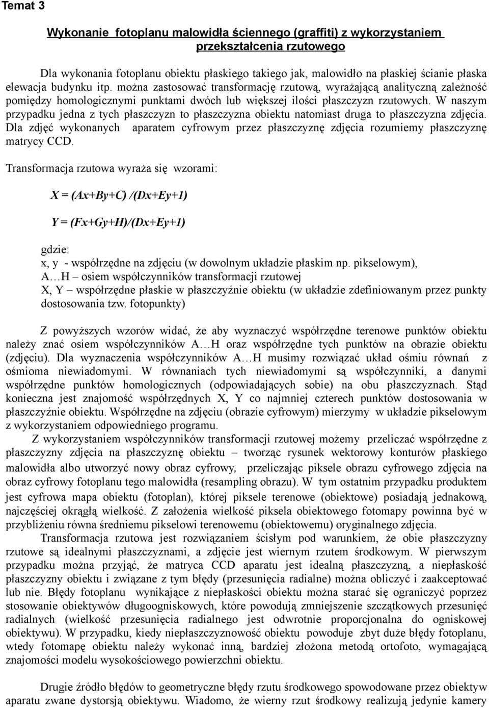 W naszym przypadku jedna z tych płaszczyzn to płaszczyzna obiektu natomiast druga to płaszczyzna zdjęcia.