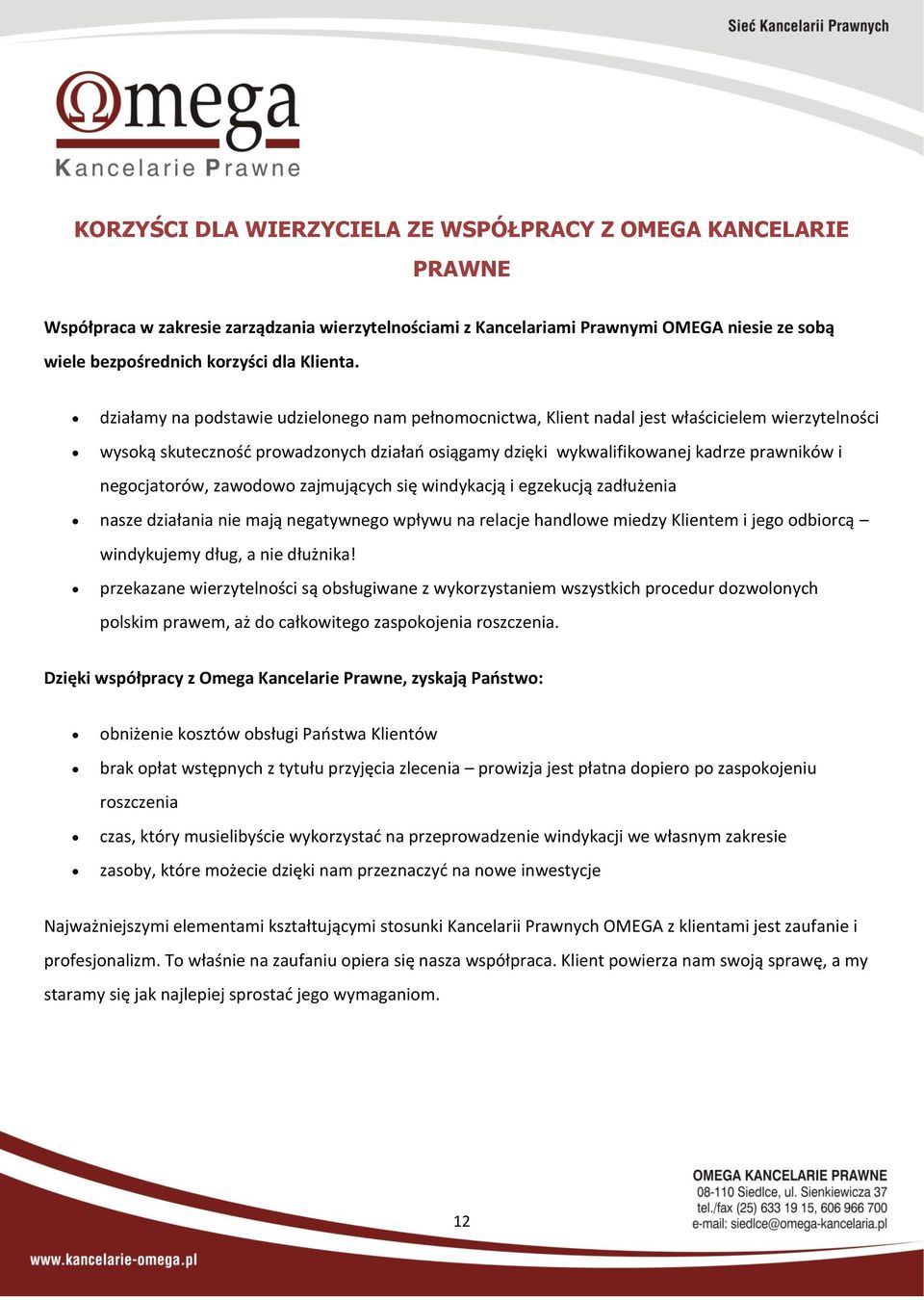 działamy na podstawie udzielonego nam pełnomocnictwa, Klient nadal jest właścicielem wierzytelności wysoką skutecznośd prowadzonych działao osiągamy dzięki wykwalifikowanej kadrze prawników i