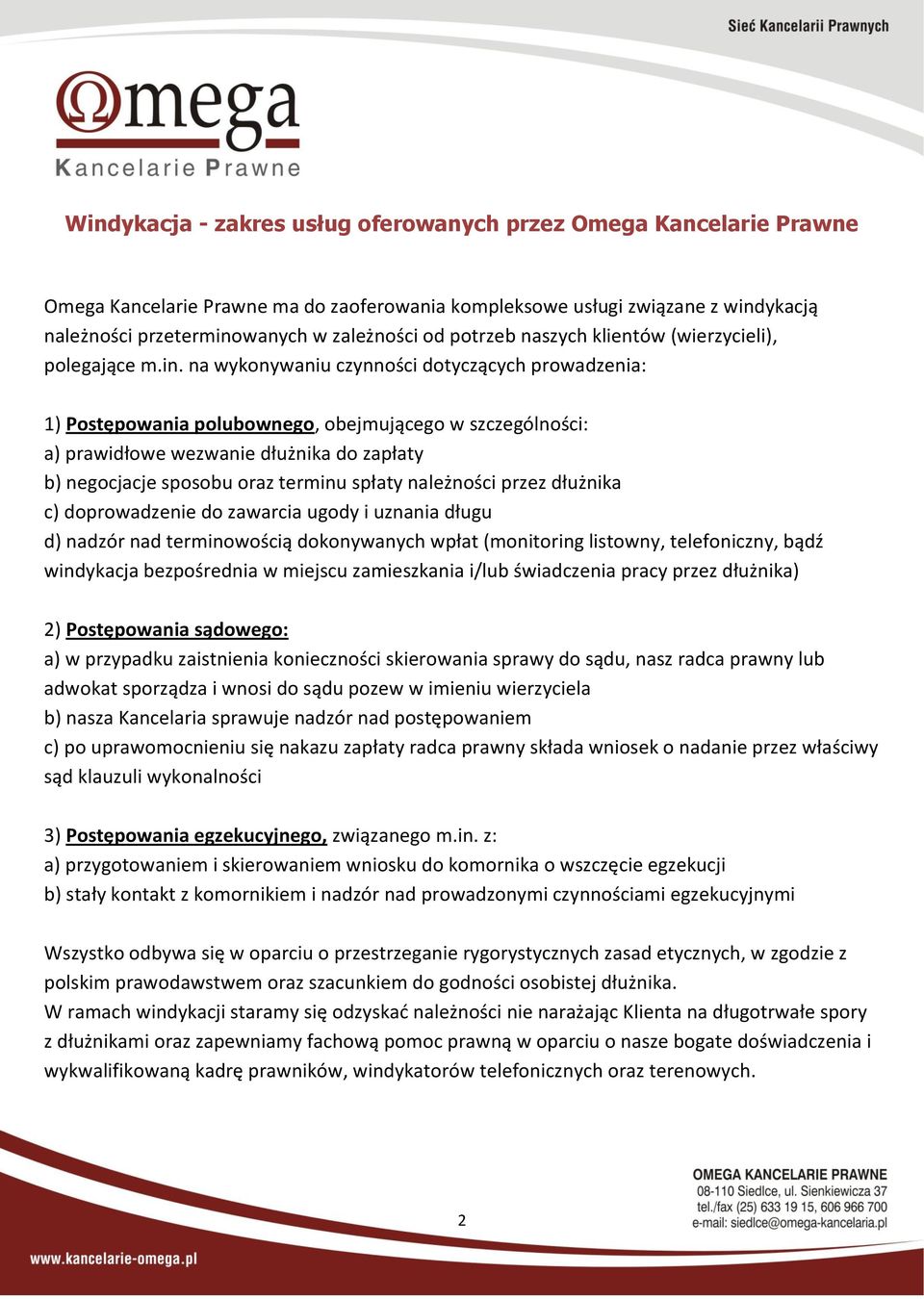 na wykonywaniu czynności dotyczących prowadzenia: 1) Postępowania polubownego, obejmującego w szczególności: a) prawidłowe wezwanie dłużnika do zapłaty b) negocjacje sposobu oraz terminu spłaty