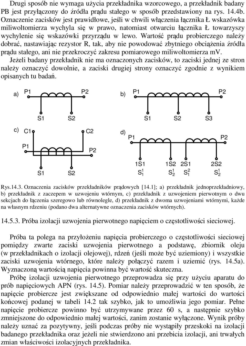 lewo. Wartość prądu probierczego należy dobrać, nastawiając rezystor R, tak, aby nie powodować zbytniego obciążenia źródła prądu stałego, ani nie przekroczyć zakresu pomiarowego miliwoltomierza mv.