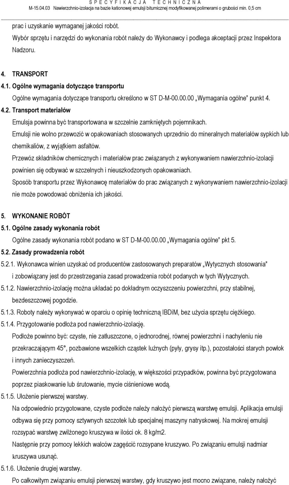 Transport materiałów Emulsja powinna być transportowana w szczelnie zamkniętych pojemnikach.