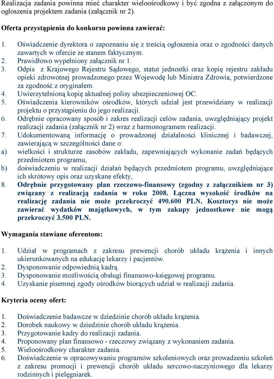 Odpis z Krajowego Rejestru Sądowego, statut jednostki oraz kopię rejestru zakładu opieki zdrowotnej prowadzonego przez Wojewodę lub Ministra Zdrowia, potwierdzone za zgodność z oryginałem. 4.