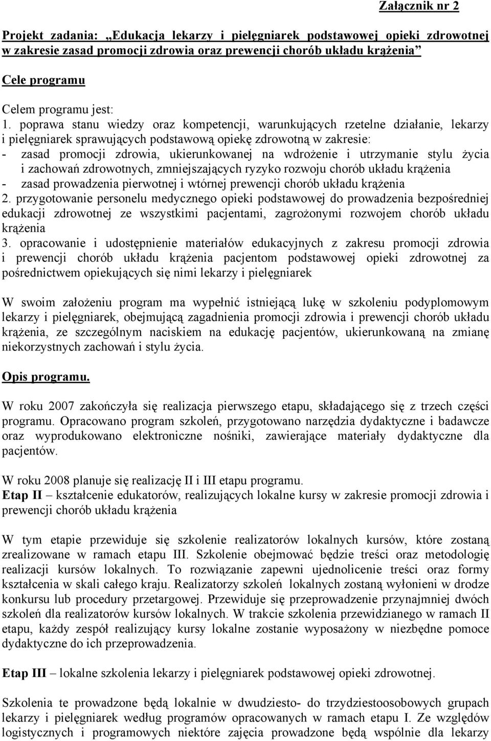 poprawa stanu wiedzy oraz kompetencji, warunkujących rzetelne działanie, lekarzy i pielęgniarek sprawujących podstawową opiekę zdrowotną w zakresie: - zasad promocji zdrowia, ukierunkowanej na