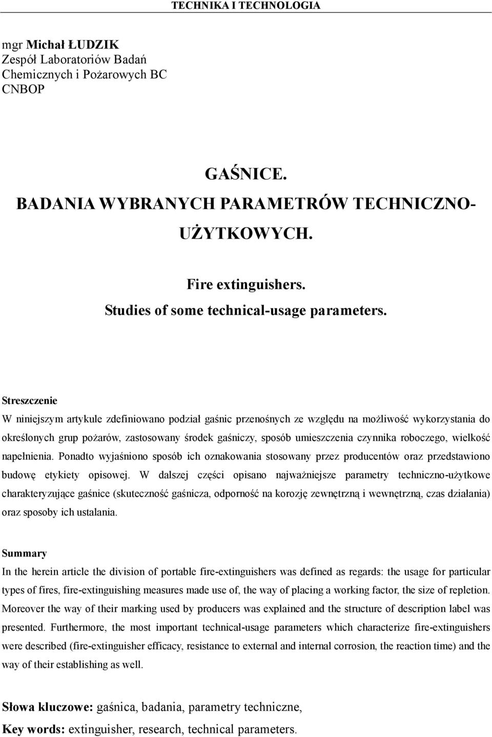 Streszczenie W niniejszym artykule zdefiniowano podział gaśnic przenośnych ze względu na możliwość wykorzystania do określonych grup pożarów, zastosowany środek gaśniczy, sposób umieszczenia czynnika