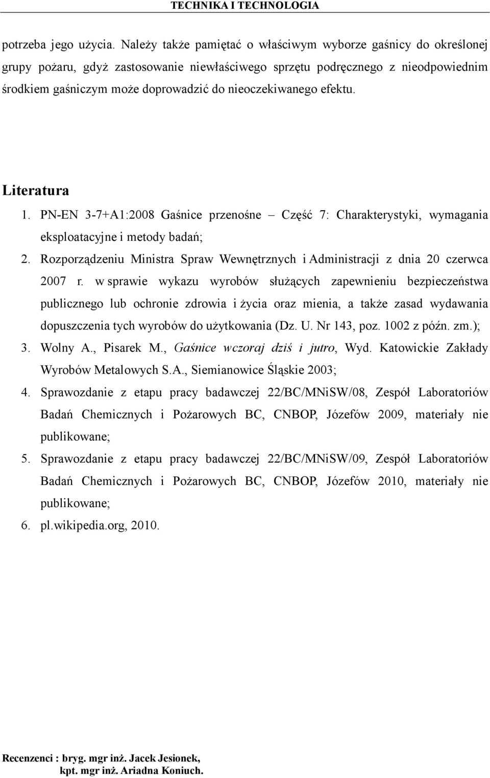 nieoczekiwanego efektu. Literatura 1. PN-EN 3-7+A1:2008 przenośne Część 7: Charakterystyki, wymagania eksploatacyjne i metody badań; 2.