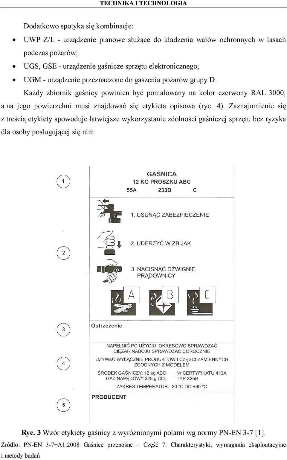 Każdy zbiornik gaśnicy powinien być pomalowany na kolor czerwony RAL 3000, a na jego powierzchni musi znajdować się etykieta opisowa (ryc. 4).