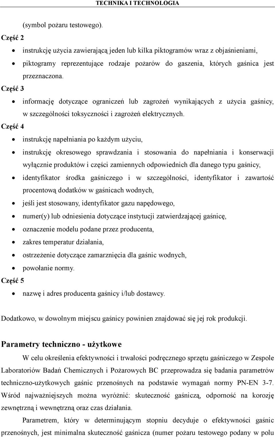 Część 3 informację dotyczące ograniczeń lub zagrożeń wynikających z użycia gaśnicy, w szczególności toksyczności i zagrożeń elektrycznych.