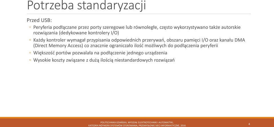 pamięci I/O oraz kanału DMA (Direct Memory Access) co znacznie ograniczało ilość możliwych do podłączenia peryferii