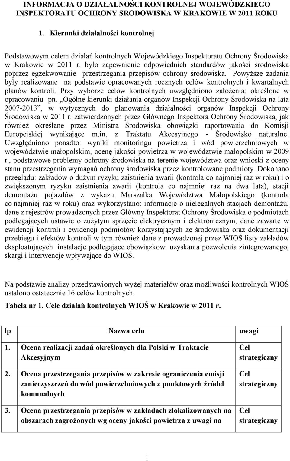 było zapewnienie odpowiednich standardów jakości środowiska poprzez egzekwowanie przestrzegania przepisów ochrony środowiska.