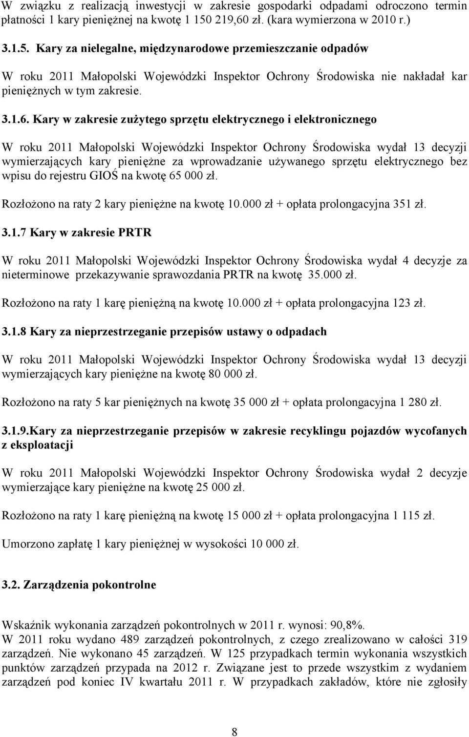 Kary za nielegalne, międzynarodowe przemieszczanie odpadów W roku 2011 Małopolski Wojewódzki Inspektor Ochrony Środowiska nie nakładał kar pieniężnych w tym zakresie. 3.1.6.