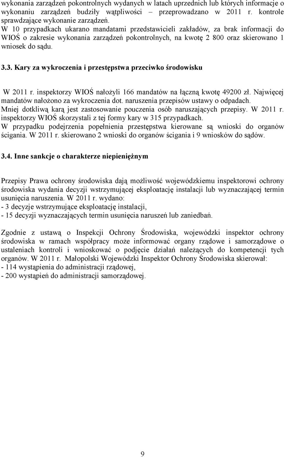 3. Kary za wykroczenia i przestępstwa przeciwko środowisku W 2011 r. inspektorzy WIOŚ nałożyli 166 mandatów na łączną kwotę 49200 zł. Najwięcej mandatów nałożono za wykroczenia dot.