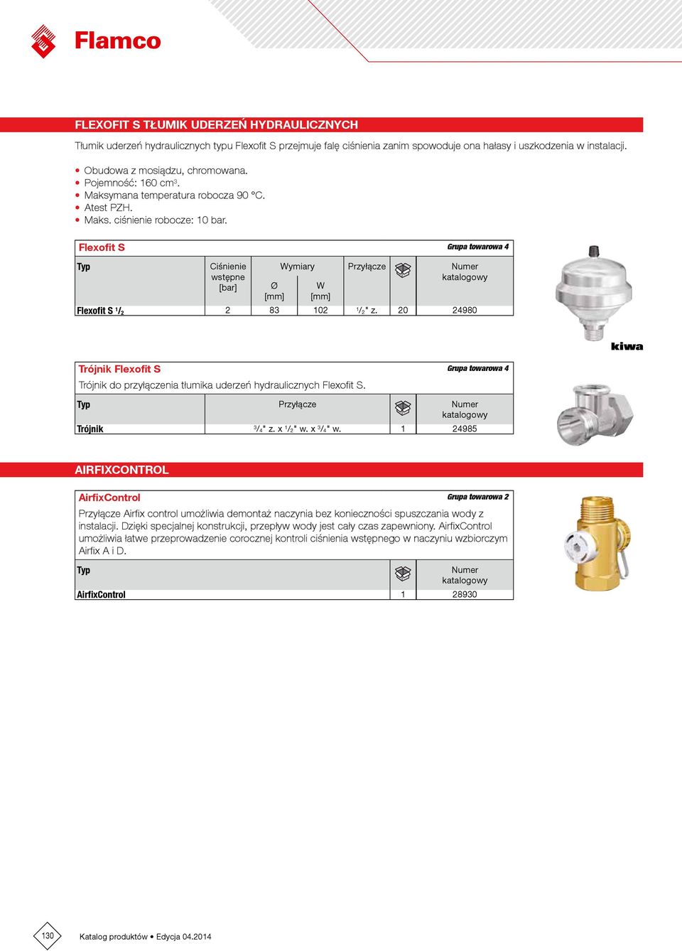 Flexofit S Grupa towarowa 4 Ciśnienie wstępne [bar] Wymiary Przyłącze Numer Ø W Flexofit S 1 / 2 2 83 102 1 / 2" z.