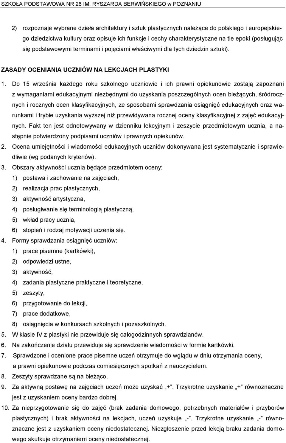 Do 15 września każdego roku szkolnego uczniowie i ich prawni opiekunowie zostają zapoznani z wymaganiami edukacyjnymi niezbędnymi do uzyskania poszczególnych ocen bieżących, śródrocznych i rocznych