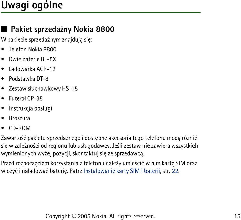 niæ siê w zale no ci od regionu lub us³ugodawcy. Je li zestaw nie zawiera wszystkich wymienionych wy ej pozycji, skontaktuj siê ze sprzedawc±.