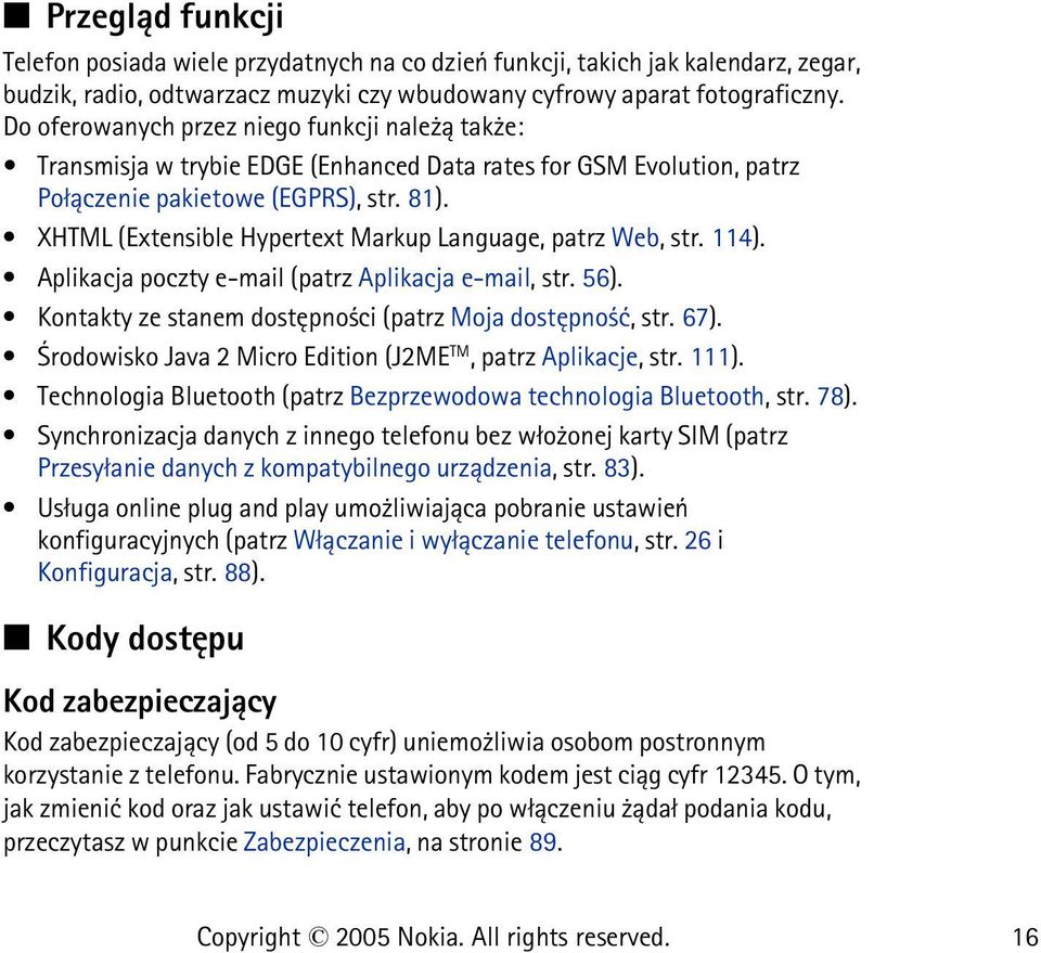 XHTML (Extensible Hypertext Markup Language, patrz Web, str. 114). Aplikacja poczty e-mail (patrz Aplikacja e-mail, str. 56). Kontakty ze stanem dostêpno ci (patrz Moja dostêpno æ, str. 67).