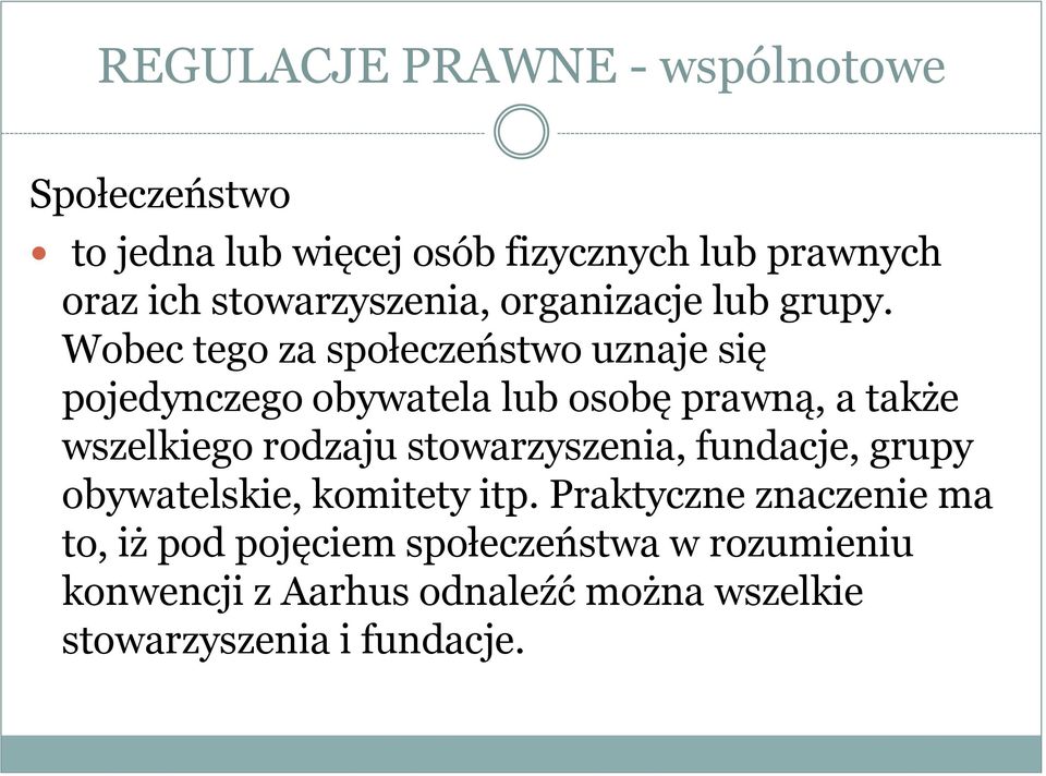 Wobec tego za społeczeństwo uznaje się pojedynczego obywatela lub osobę prawną, a także wszelkiego rodzaju