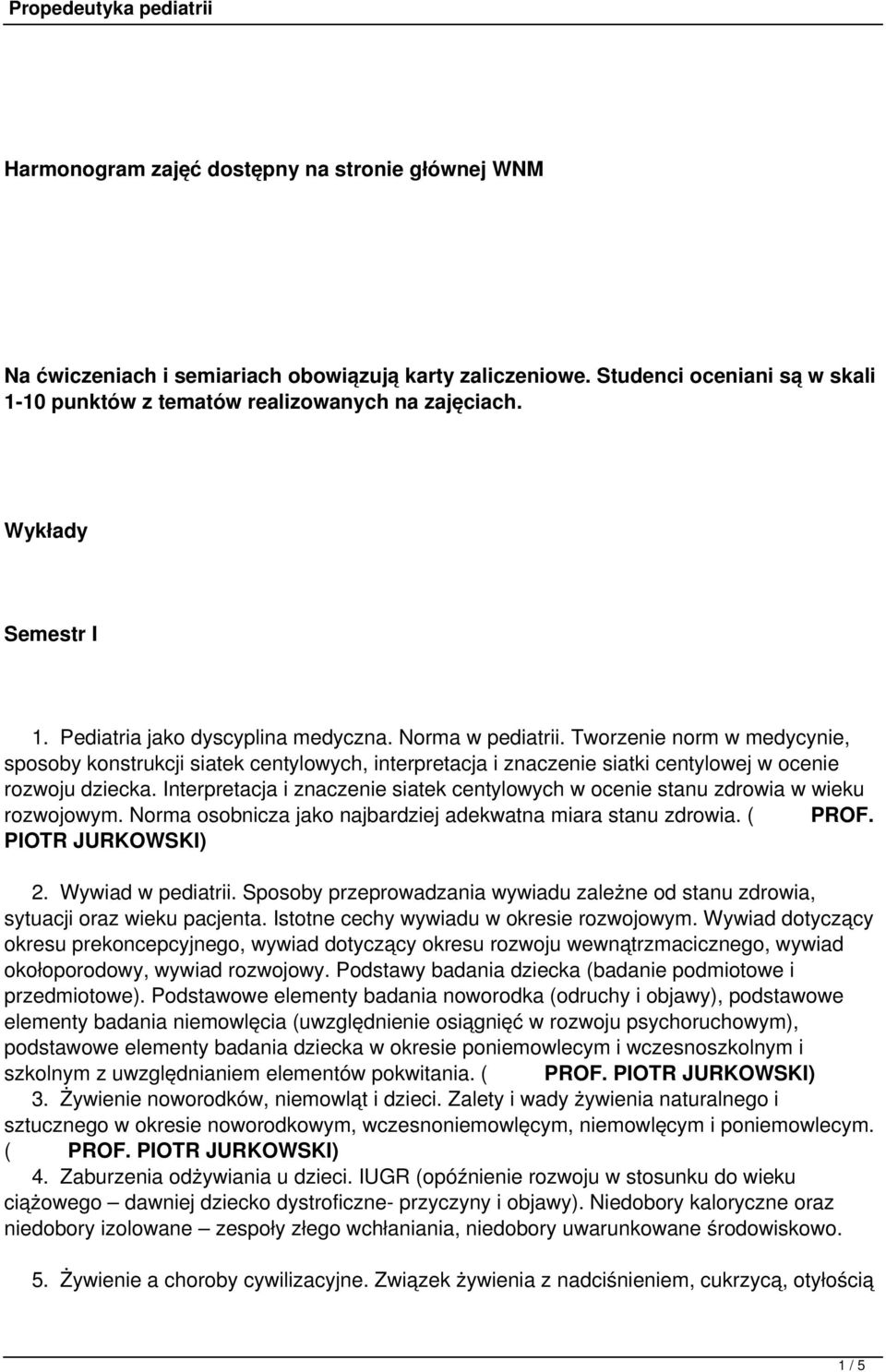 Interpretacja i znaczenie siatek centylowych w ocenie stanu zdrowia w wieku rozwojowym. Norma osobnicza jako najbardziej adekwatna miara stanu zdrowia. ( PROF. PIOTR JURKOWSKI) 2. Wywiad w pediatrii.