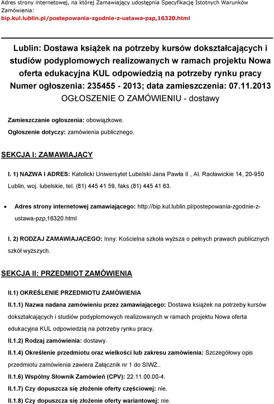 data zamieszczenia: 07.11.2013 OGŁOSZENIE O ZAMÓWIENIU - dstawy Zamieszczanie głszenia: bwiązkwe. Ogłszenie dtyczy: zamówienia publiczneg. SEKCJA I: ZAMAWIAJĄCY I.