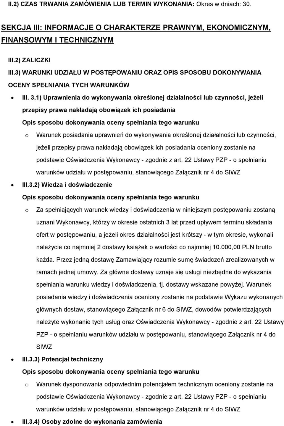 1) Uprawnienia d wyknywania kreślnej działalnści lub czynnści, jeżeli przepisy prawa nakładają bwiązek ich psiadania Opis spsbu dknywania ceny spełniania teg warunku Warunek psiadania uprawnień d