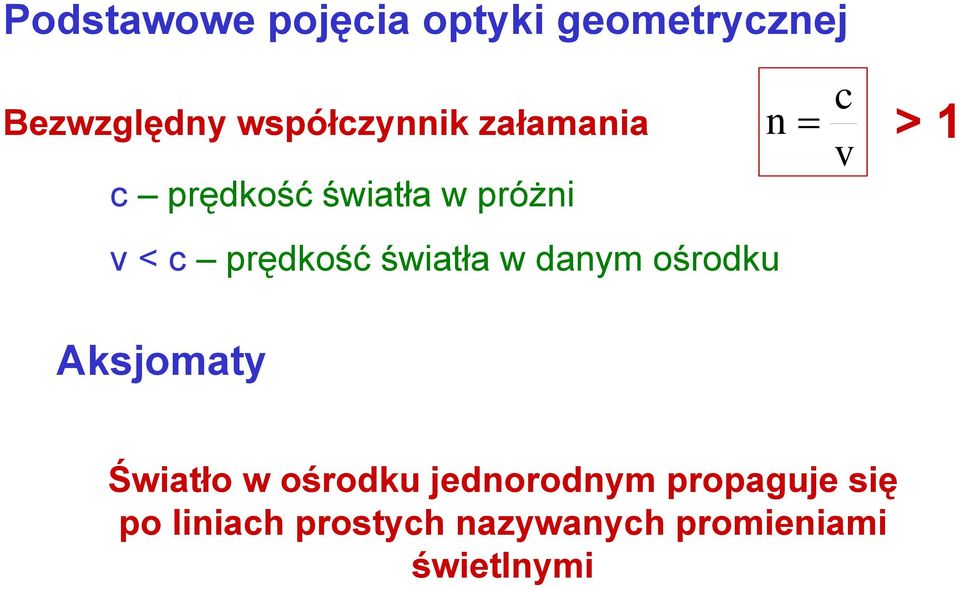 daym ośrodku = c v > 1 Aksjomaty Światło w ośrodku jedorodym