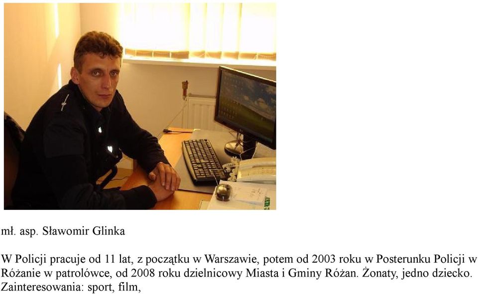 Warszawie, potem od 2003 roku w Posterunku Policji w Różanie