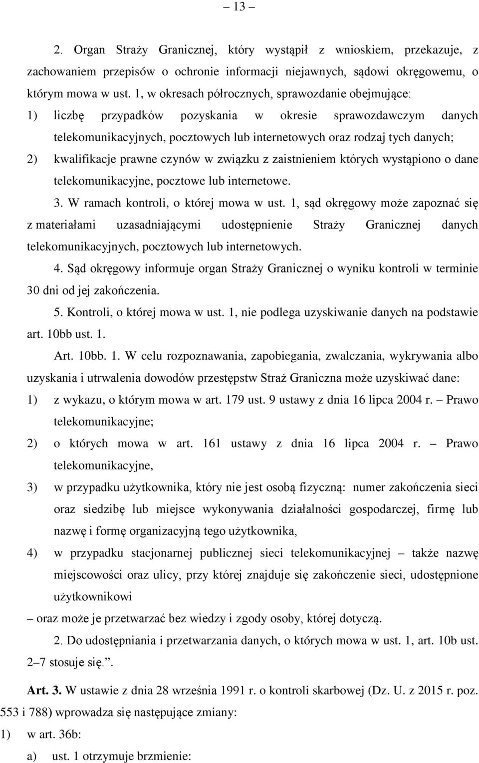 kwalifikacje prawne czynów w związku z zaistnieniem których wystąpiono o dane telekomunikacyjne, pocztowe lub internetowe. 3. W ramach kontroli, o której mowa w ust.